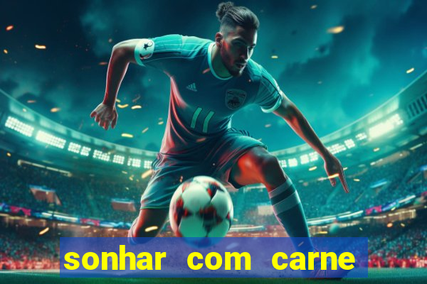 sonhar com carne assada jogo do bicho